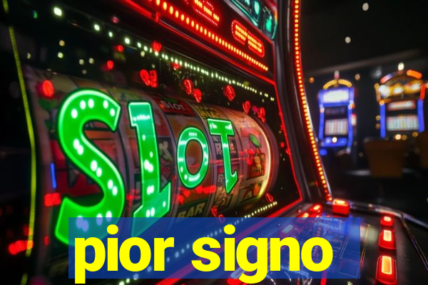 pior signo